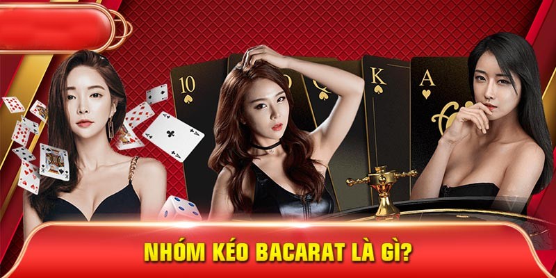 Nhóm kéo baccarat là gì?